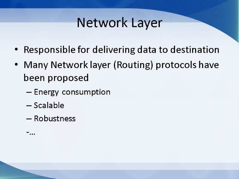 Network Layer Responsible for delivering data to destination Many Network layer (Routing) protocols have
